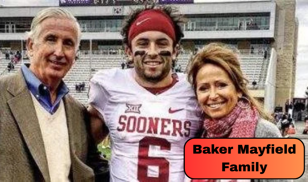 Baker Mayfield Family: His Parents, Financial Struggles and Journey to NFL Success