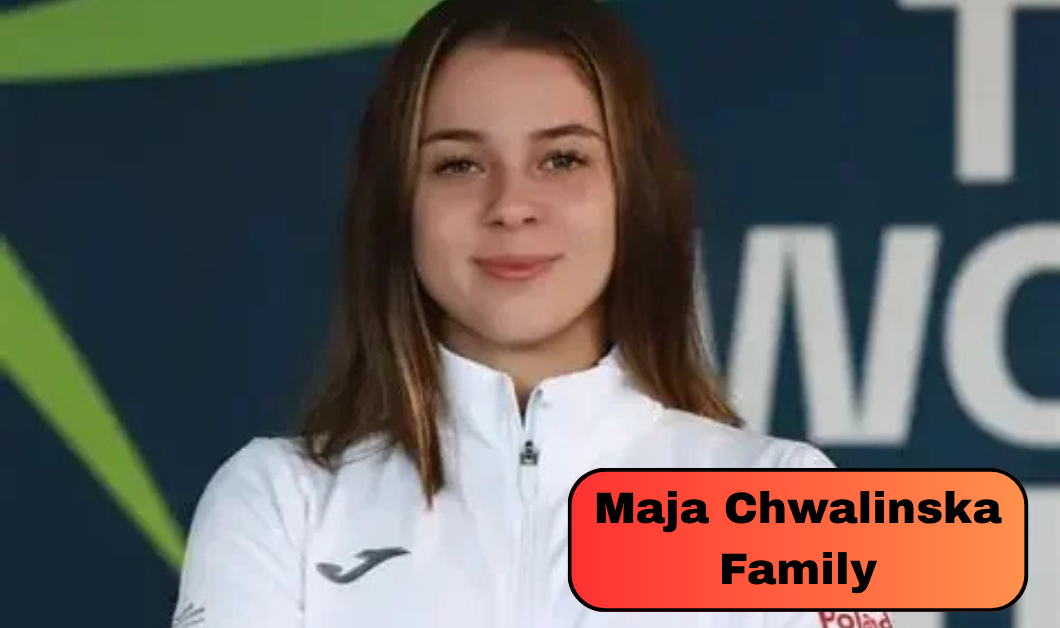 Maja Chwalinska Family: Everything About Her Parents, Childhood, and Personal Life