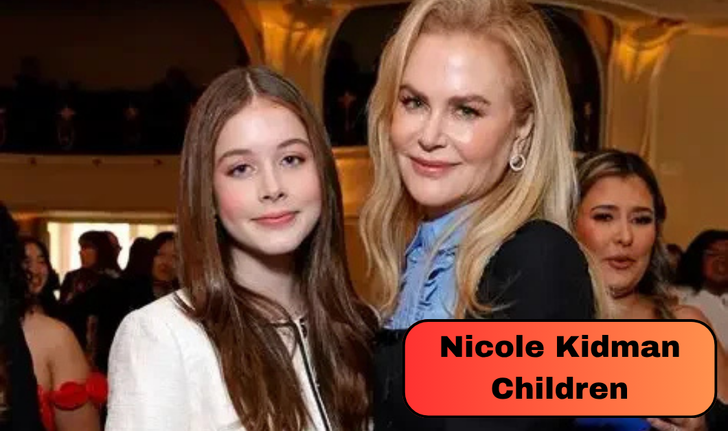 Nicole Kidman Children: Everything About Her Two Adopted Kids and Two Younger Daughters