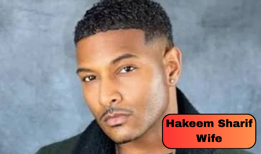 Hakeem Sharif Wife: What Is Known About the Actor’s Marriage and Personal Life?